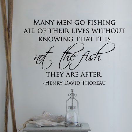 Many Men Go Fishing All Of Their Lives Without Knowing That It Is