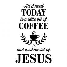All I need today is a little bit of coffee and a whole lot of jesus wall quotes vinyl lettering wall decal home decor kitchen drink religious church 