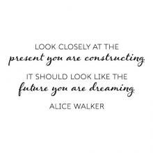 Look closely at the present you are constructing. It should look like the future you are dreaming. Alice Walker wall quotes vinyl lettering wall decal home decor plan ahead black history