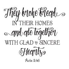 They Broke Bread In Their Homes Wall Quotes™ Decal perfect for any home