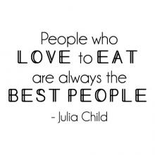People who love to eat are always the best people - Julia Child wall quotes vinyl lettering wall decal kitchen cook cooking eating dining room 