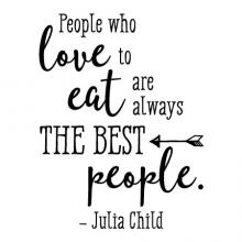 People who love to eat are always the best people - Julia Child wall quotes vinyl lettering wall decal home decor sticker kitchen food cook chef bake baking funny