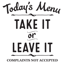 Today's Menu Take It Or Leave It.