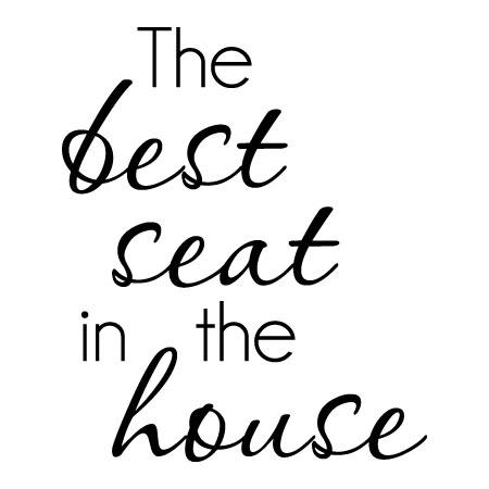 Best Seat in The House Wall Quotes Decal WallQuotes