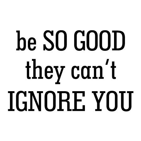 So Good They Can't Ignore You Wall Quotes™ Decal | WallQuotes.com